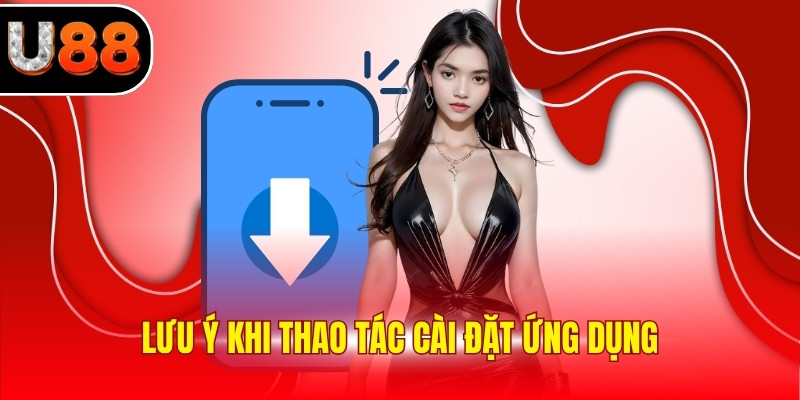 Lưu ý khi thao tác cài đặt ứng dụng